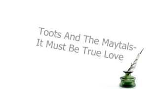 Toots And The Maytals - It Must Be True Love (With Lyrics)