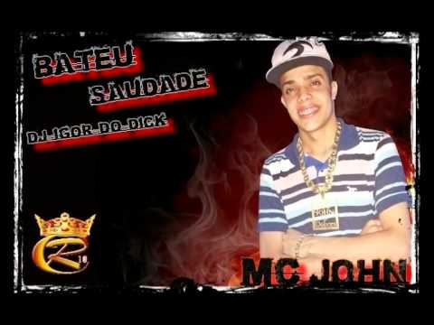 MC JOHN -  BATEU SAUDADE ((( DJ IGOR DO DICK )))