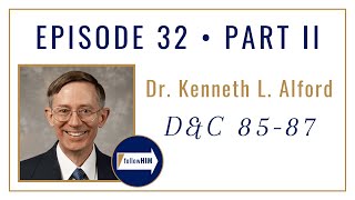 Follow Him Podcast : Dr Ken Alford : Doctrine & Covenants 85-87 : Episode 32 Part 2