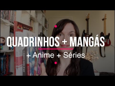 Quadrinhos + Mangás + Anime + Séries
