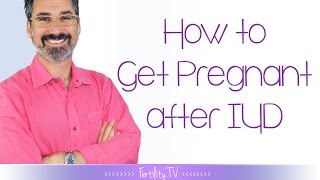 How to get pregnant after an IUD |The Fertility Expert
