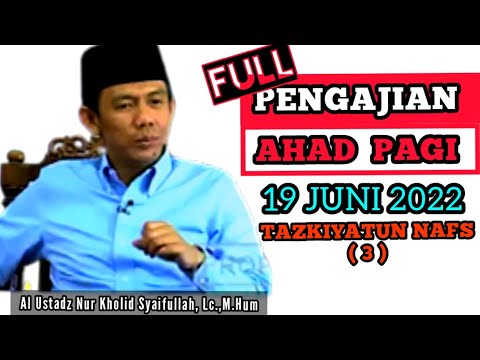 OFFLINE PENGAJIAN AHAD/ JIHAD PAGI MTA 19 JUNI 2022 TAZKIYATUN NAFS Ustadz Nur Kholid Syaifullah Lc