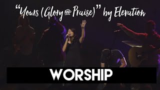 Yours (Glory &amp; Praise) by Elevation | Worship
