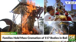 Families Hold Mass Cremation of 117 Bodies in Bali