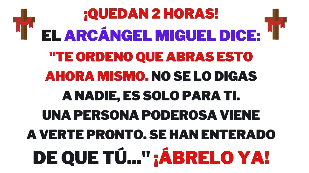 ¡Quedan 2 horas! El Arcángel Miguel dice,Te ordeno que abras esto ahora mismo...