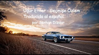 Uğur Etiler - Geçmişe Özlem (Traducida al español)