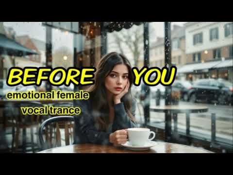 Before You (emotional female vocal trance)