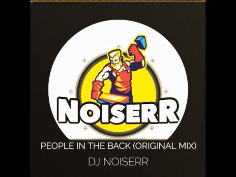 DJ NOISERR - PEOPLE IN THE BACK (ORIGINAL MIX)