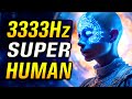 BECOME SUPERHUMAN 3333Hz 333Hz 33Hz 3Hz Binaural Beats