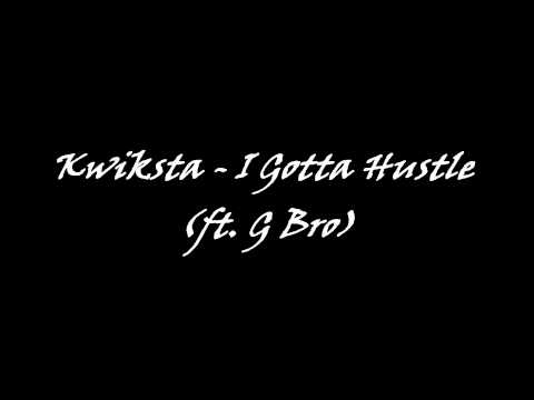 Kwiksta - I Gotta Hustle (ft. G Bro)
