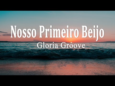 Gloria Groove - Nosso Primeiro Beijo (Letra)