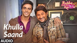 Khulla Saand (Audio) | Rabba Main Kya Karoon | Arshad Warsi, Akash Chopra | Salim - Sulaiman | DOWNLOAD THIS VIDEO IN MP3, M4A, WEBM, MP4, 3GP ETC