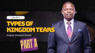 TYPES OF KINGDOM TEARS | PROPHET SHEPHERD BUSHIRI