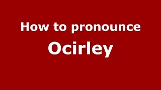 How to pronounce Ocirley