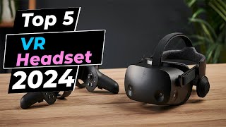 Top 5 - Best VR Headsets 2024