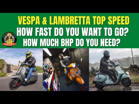 How fast do you want your Lambretta & Vespa scooter to go? How much power do you need to go fast?