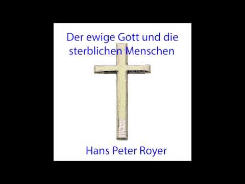 Der ewige Gott und die sterblichen Menschen -  Hans Peter Royer