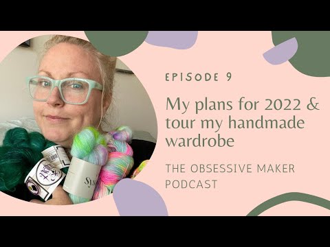 The Obsessive Maker Ep.9 ~ My plans for 2022 & tour my handmade wardrobe