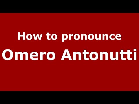 How to pronounce Omero Antonutti (Italian/Italy)  - PronounceNames.com