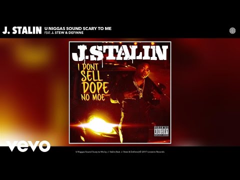 J. Stalin - U Niggas Sound Scary to Me (Audio) ft. J. Stew, Definne