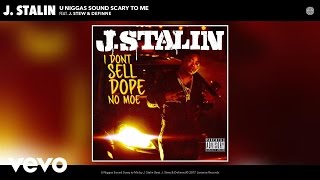 J. Stalin - U Niggas Sound Scary to Me (Audio) ft. J. Stew, Definne
