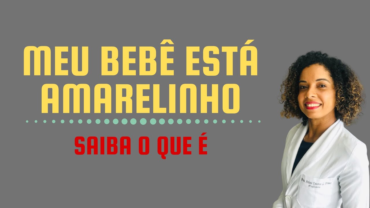 ICTERÍCIA NEONATAL: SAIBA O QUE É A COLORAÇÃO AMARELADA NA PELE DO RECÉM-NASCIDO