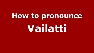 How to pronounce Vailatti