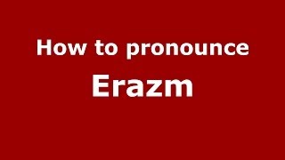 How to pronounce Erazm