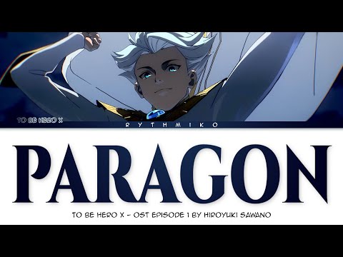 To Be Hero X - OST EP1 "PARAGON" by Hiroyuki Sawano (Lyrics)