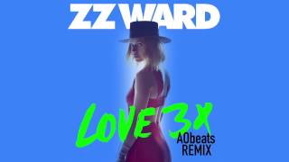 ZZ Ward - LOVE 3X (AObeats Remix)