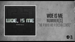 Woe Is Me - We R Who We R (Ke$ha Cover)