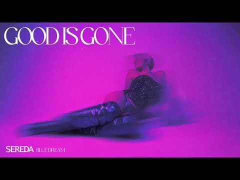 GOOD IS GONE - SEREDA [BLUEDREAM]