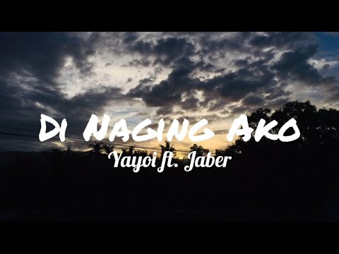 Di Naging Ako - Yayoi ft. Jaber (Lyrics Video)