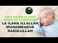Download Lagu La ilaha illallah Muhammadur Rasulullah  Zikir Tidurkan Anak Meragam dan Menangis  Kids Version Mp3 Free