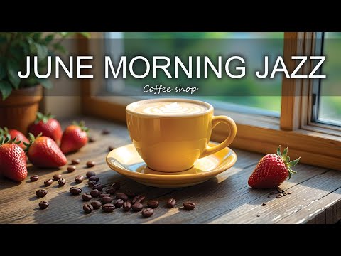 June Morning Jazz ☕ Positive Bossa Nova instrumental for Working and Studying Work,Great Moods