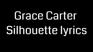 Grace Carter Silhouette lyrics