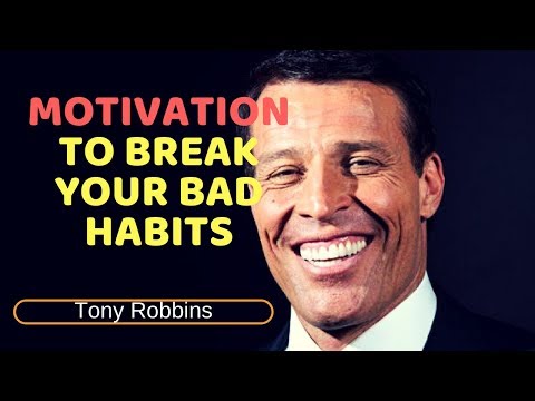 Tony Robbins 2018 ~ MOTIVATION TO BREAK YOUR BAD HABITS