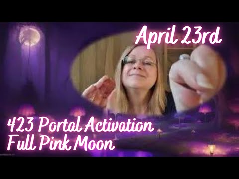 325 portal activation. Full Pink moon in Scorpio. April 23rd 2024