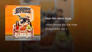 Main Bhi Nahin Soya(From&quot;Student Of The Year 2&quot;)By Arijit Singh | Vishal Shekhar