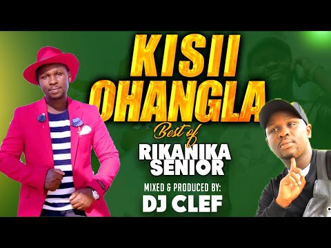 LATEST KISII OHANGLA | BEST OF RIKANIKA SENIOR - DJ CLEF | ETWANI,AMAPENZI TOKORE,SHABANA,OBWANCHANI