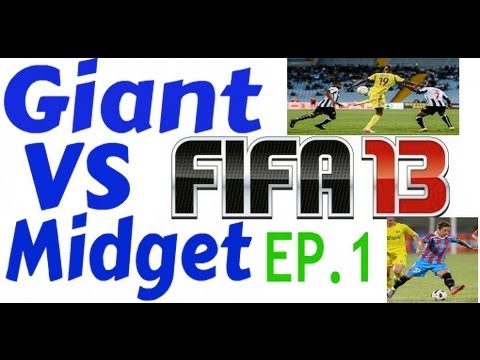 FIFA 13 | Giant VS Midget | Episode 1