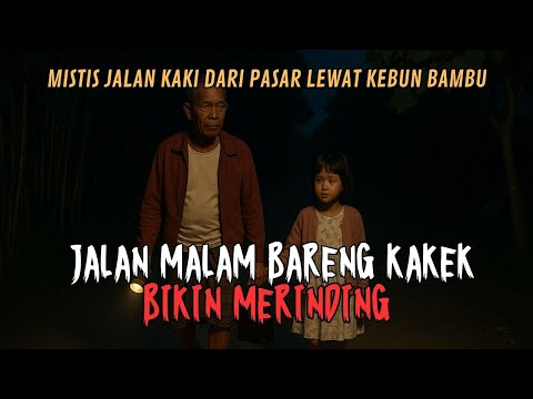 JALAN MALAM BARENG KAKEK BIKIN MERINDING! MISTIS JALAN KAKI SAAT PULANG DARI PASAR KAMPUNG