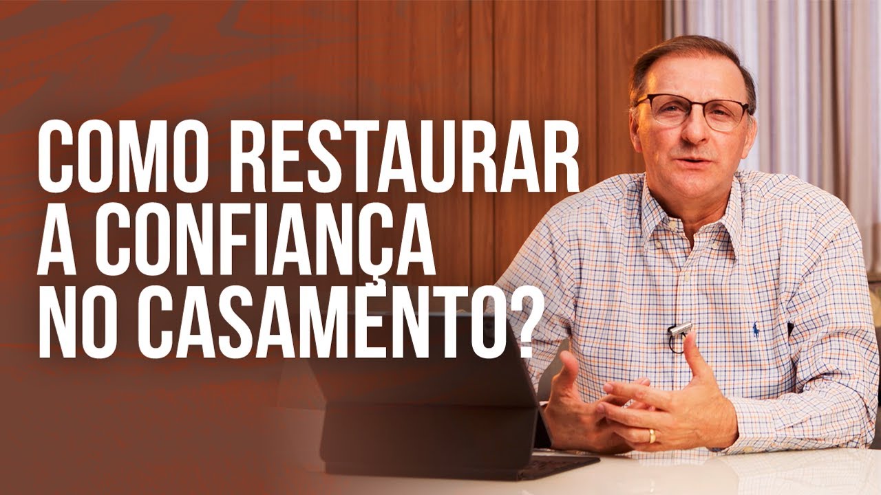 Como Restaurar a Confiança no Casamento? | Jucélio de Souza