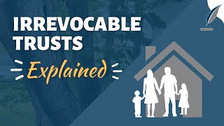 Irrevocable Trusts: A Quick and Easy Explanation