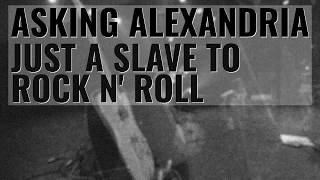 Just A Slave To Rock n' Roll - Asking Alexandria