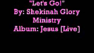 &quot;Lets Go!&quot; -Shekinah Glory Ministry