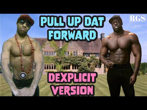 Pull Up Dat Forward - Dexplicit Version