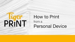 TigerPrint - How to Print from a Personal Device