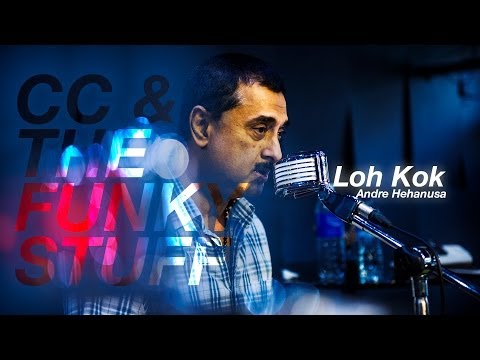 CC & The Funky Stuff : LOH KOK (Andre Hehanusa)