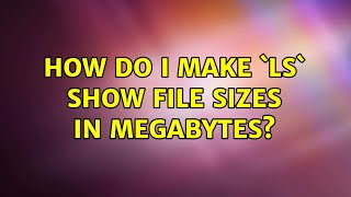 Unix &amp; Linux: How do I make `ls` show file sizes in megabytes? (4 Solutions!!)